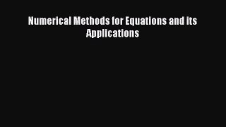 Read Numerical Methods for Equations and its Applications Ebook Online