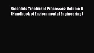 Read Biosolids Treatment Processes: Volume 6 (Handbook of Environmental Engineering) Ebook