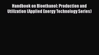 Read Handbook on Bioethanol: Production and Utilization (Applied Energy Technology Series)