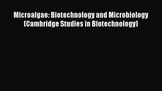 Download Microalgae: Biotechnology and Microbiology (Cambridge Studies in Biotechnology) PDF