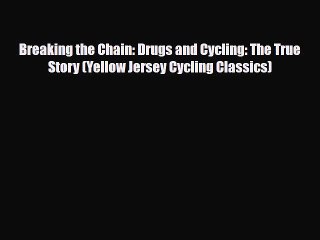 Read ‪Breaking the Chain: Drugs and Cycling: The True Story (Yellow Jersey Cycling Classics)‬