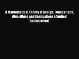 Download A Mathematical Theory of Design: Foundations Algorithms and Applications (Applied