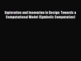 Read Exploration and Innovation in Design: Towards a Computational Model (Symbolic Computation)