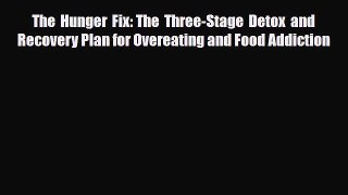 Read ‪The Hunger Fix: The Three-Stage Detox and Recovery Plan for Overeating and Food Addiction‬