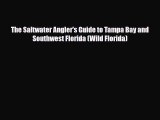 PDF The Saltwater Angler's Guide to Tampa Bay and Southwest Florida (Wild Florida) PDF Book