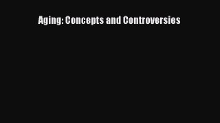 Download Aging: Concepts and Controversies PDF Free