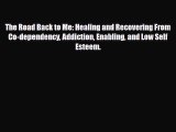 Read ‪The Road Back to Me: Healing and Recovering From Co-dependency Addiction Enabling and