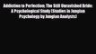 Read ‪Addiction to Perfection: The Still Unravished Bride: A Psychological Study (Studies in