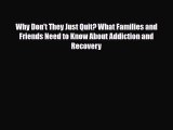 Read ‪Why Don't They Just Quit? What Families and Friends Need to Know About Addiction and