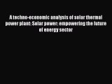 Read A techno-economic analysis of solar thermal power plant: Solar power: empowering the future