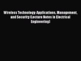 Read Wireless Technology: Applications Management and Security (Lecture Notes in Electrical