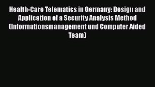 Read Health-Care Telematics in Germany: Design and Application of a Security Analysis Method