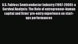 Read U.S. Fabless Semiconductor Industry (1997-2009): a Survival Analysis: The Role of entrepreneur-human
