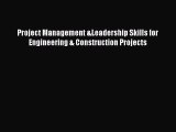 [PDF] Project Management &Leadership Skills for Engineering & Construction Projects [Read]