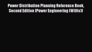 Read Power Distribution Planning Reference Book Second Edition (Power Engineering (Willis))