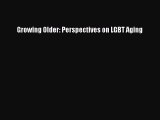 Download Growing Older: Perspectives on LGBT Aging PDF Online