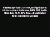 Read Wireless Algorithms Systems and Applications: 9th International Conference WASA 2014 Harbin