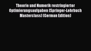 Read Theorie und Numerik restringierter Optimierungsaufgaben (Springer-Lehrbuch Masterclass)