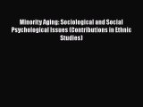 Read Minority Aging: Sociological and Social Psychological Issues (Contributions in Ethnic