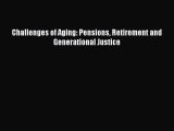 Download Challenges of Aging: Pensions Retirement and Generational Justice Ebook Online