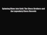 Read Spinning Blues into Gold: The Chess Brothers and the Legendary Chess Records Ebook Free