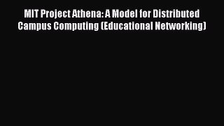Download MIT Project Athena: A Model for Distributed Campus Computing (Educational Networking)