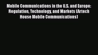 Read Mobile Communications in the U.S. and Europe: Regulation Technology and Markets (Artech