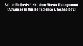 Download Scientific Basis for Nuclear Waste Management (Advances in Nuclear Science & Technology)