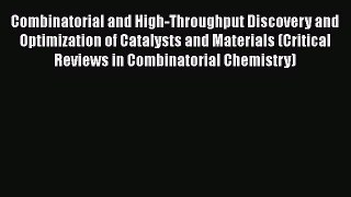 Read Combinatorial and High-Throughput Discovery and Optimization of Catalysts and Materials