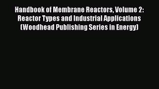 Read Handbook of Membrane Reactors Volume 2: Reactor Types and Industrial Applications (Woodhead