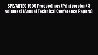 Download SPE/ANTEC 1996 Proceedings (Print version/ 3 volumes) (Annual Technical Conference