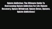 Read ‪Opiate Addiction: The Ultimate Guide To Overcoming Opiate Addiction For Life (Opiate