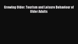 Download Growing Older: Tourism and Leisure Behaviour of Older Adults Ebook Online