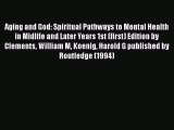 Read Aging and God: Spiritual Pathways to Mental Health in Midlife and Later Years 1st (first)