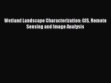 Read Wetland Landscape Characterization: GIS Remote Sensing and Image Analysis Ebook Online