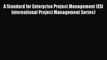 Read A Standard for Enterprise Project Management (ESI International Project Management Series)