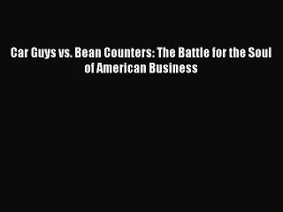 Download Car Guys vs. Bean Counters: The Battle for the Soul of American Business PDF Online