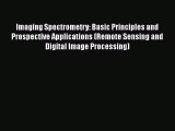 Download Imaging Spectrometry: Basic Principles and Prospective Applications (Remote Sensing
