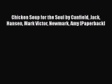 Read Chicken Soup for the Soul by Canfield Jack Hansen Mark Victor Newmark Amy [Paperback]