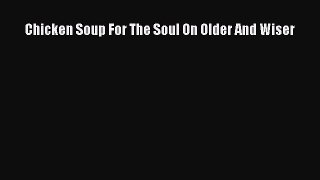 Read Chicken Soup For The Soul On Older And Wiser PDF Free