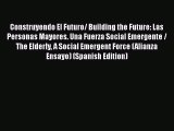 Read Construyendo El Futuro/ Building the Future: Las Personas Mayores. Una Fuerza Social Emergente