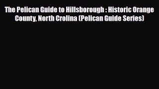 Download The Pelican Guide to Hillsborough : Historic Orange County North Crolina (Pelican