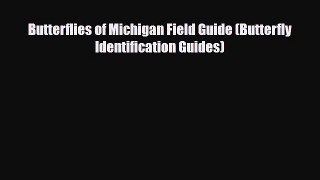 PDF Butterflies of Michigan Field Guide (Butterfly Identification Guides) Ebook