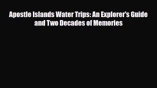 Download Apostle Islands Water Trips: An Explorer's Guide and Two Decades of Memories Free