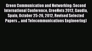 Read Green Communication and Networking: Second International Conference GreeNets 2012 Gaudia
