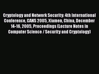 Read Cryptology and Network Security: 4th International Conference CANS 2005 Xiamen China December