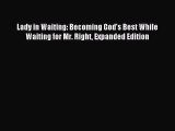 [Download PDF] Lady in Waiting: Becoming God's Best While Waiting for Mr. Right Expanded Edition