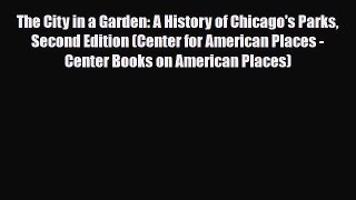 PDF The City in a Garden: A History of Chicago's Parks Second Edition (Center for American