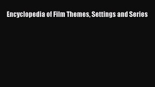 Read Encyclopedia of Film Themes Settings and Series Ebook Free