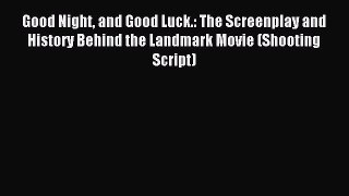 Read Good Night and Good Luck.: The Screenplay and History Behind the Landmark Movie (Shooting